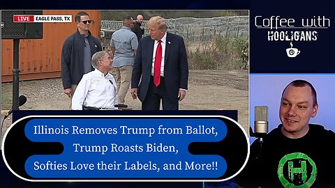 Illinois Removes Trump from Ballot, Trump Roasts Biden, Softies Love their Labels, and More!!