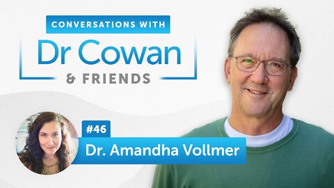 Conversations with Dr. Cowan & Friends| Ep 46: Dr. Amandha Vollmer