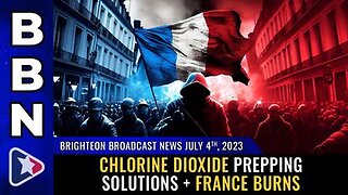 07-04-23 BBN - Chlorine dioxide prepping solutions + France BURNS