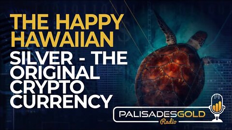 The Happy Hawaiian: Silver - The Original Cryptocurrency