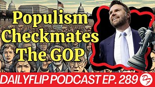 The Shift In The GOP Has Been Cemented - DailyFlip Podcast Ep. 289 - 7/17/24