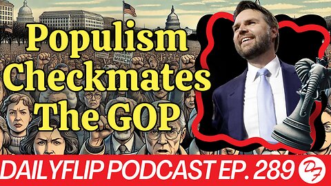 The Shift In The GOP Has Been Cemented - DailyFlip Podcast Ep. 289 - 7/17/24