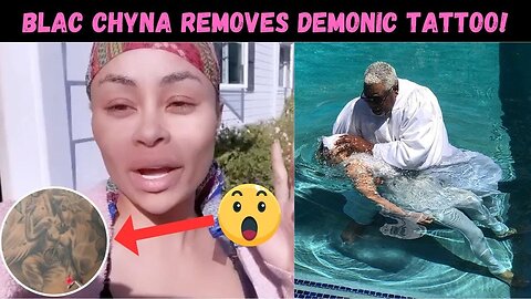 Blac Chyna Posts Baptism Video! Gets Rid Of Demonic Tattoo!