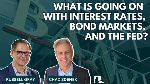 WHAT IS GOING ON WITH INTEREST RATES, BOND MARKETS, AND THE FED?