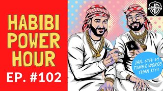 Habibi Power Hour #102 - 1/6: 69 times worse than 9/11