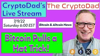 CryptoDad’s Live Q. & A. 6:00 PM EST Saturday 7-9-22 Bitcoin Pulls a Hat Trick!