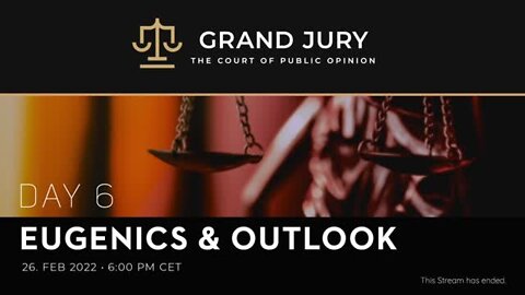 COVID-19 Grand Jury Proceeding: Day 6 - Eugenics & Outlook