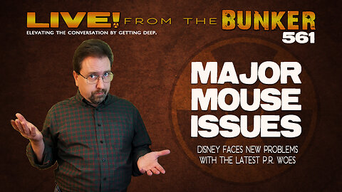 Live From the Bunker 561: MAJOR MOUSE ISSUES | Disney Faces New PR Woes