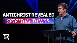 Spiritual Things [Antichrist Revealed]