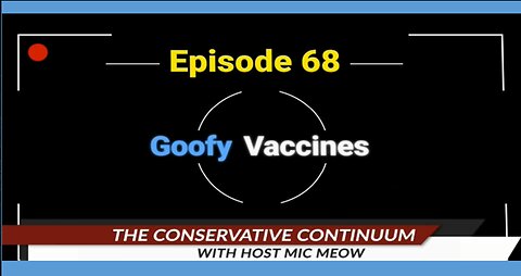 The Conservative Continuum, Episode 68: "Goofy Vaccines"