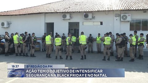 8ª região da PM: Ação tem o objetivo de intensificar segurança na Black Friday e no Natal.