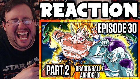 Gor's "DragonBall Z Abridged: Episode 30 Part 2 - TeamFourStar (TFS)" REACTION