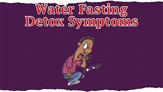 Water Fasting Detox Symptoms