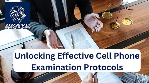 Unlocking Effective Cell Phone Examination Protocols | Brave Investigations