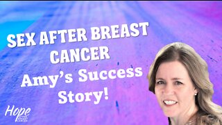 Ep 6 - Amy's Sex After Breast Cancer Success Story!