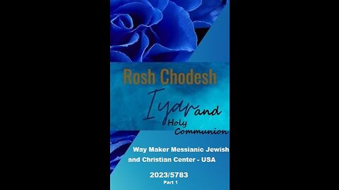 Rosh Chodesh Iyar 2023-5783 and Holy Communion - Part 1