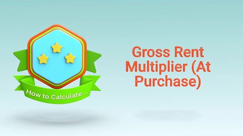 Real Estate Investment Calculations - Gross Rent Multiplier At Purchase