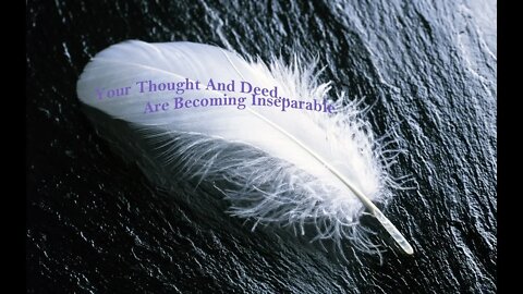 Your Thought And Deed Are Becoming Inseparable