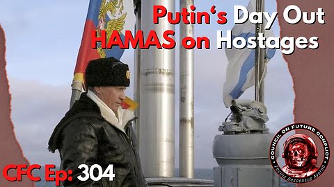 Council on Future Conflict Episode 304: Putin’s Day Out, HAMAS on Hostages