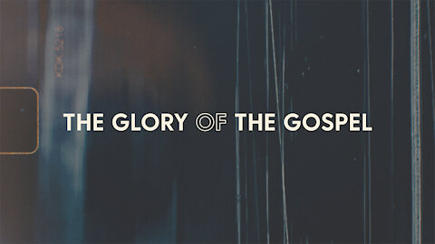 The Glory Of The Gospel