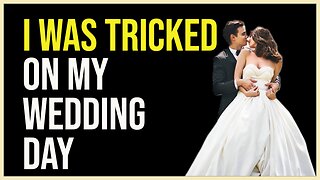 I Was Tricked on My Wedding Day