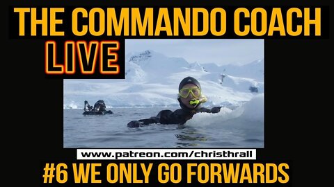 #6 | WE ONLY GO FORWARDS | The Commando Coach | Letting Go Of Trauma