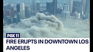 Massive fire erupts in downtown Los Angeles