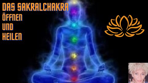 Das Chakrasystem. ( Heilung des Sakralchakras.)