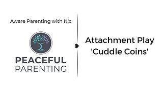 Attachment Play - Cuddle Coins - Aware Parenting with Nic