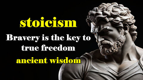 stoicism - Bravery is the key to true freedom.