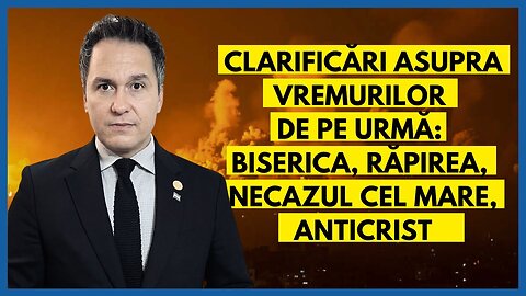 Clarificări si răspunsuri: Biserica, Răpirea, Necazul cel Mare, Antichrist | cu Dr. Florin Antonie