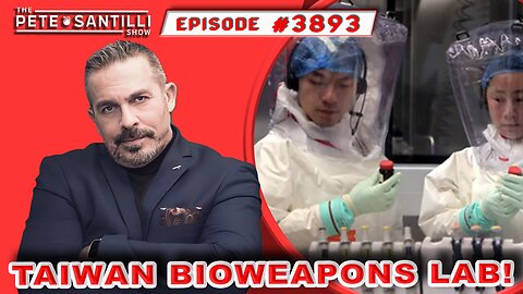 Level 4 US Government Bioweapons Lab In Taiwan [PETE SANTILLI SHOW#3891 01.08.24 @8AM]