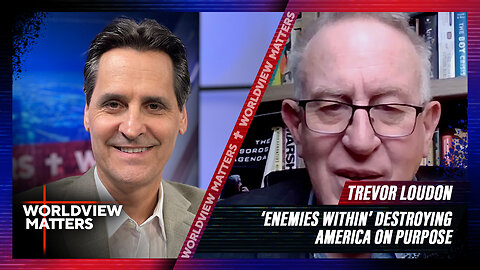 Trevor Loudon: ‘Enemies Within’ Destroying America On Purpose | Worldview Matters