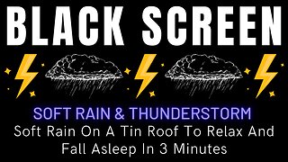 Soft Rain On A Tin Roof To Relax And Fall Asleep In 3 Minutes || Dark Screen With Thunder & Rain