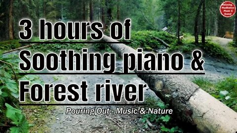 Soothing music with piano and forest river sound for 3 hours, music for sleep and meditate