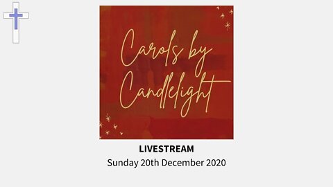 LIVESTREAM Carols by Candlelight (2) | 20/12/20 || 15 mins of Carols before service starts