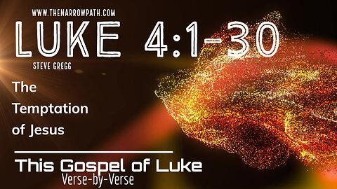 Luke 4:1-30 The Temptation of Jesus - Steve Gregg's Verse by Verse Bible Teaching
