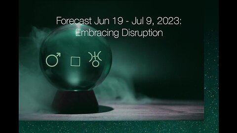 Forecast Jun 19 - Jul 9, 2023: Embracing Disruption