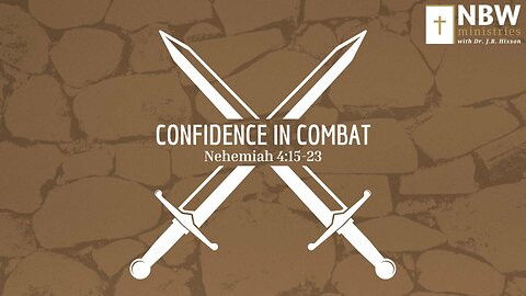 Confidence in Combat (Nehemiah 4:15-23)