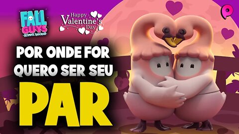 Fall Guys - Valentine's Day / Por onde for quero ser seu par!