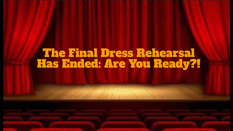 The Final Dress Rehearsal Has Ended;Are You Ready?