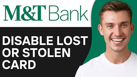 How To Disable Lost Or Stolen M&T Bank Card