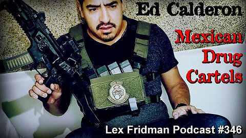 Ed Calderon: Mexican Drug Cartels [Lex Fridman Podcast #346] 🔫