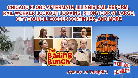 Chicago Flood, Illinois Bail Reform, Rail Worker Lockout, Phony Cop At Large, City Council Exodus