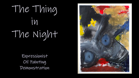 When You Hear a Noise Does "The thing in the night" Look like this? Expressionist Oil Painting demo