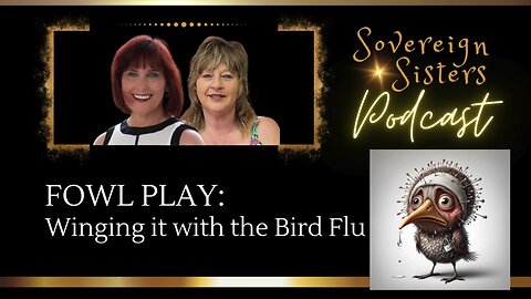 Sovereign Sisters Podcast | Episode 17 | Fowl Play: Winging it with the Bird Flu