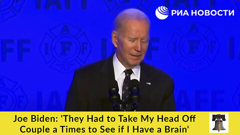 Joe Biden: 'They Had to Take My Head Off Couple a Times to See if I Have a Brain'