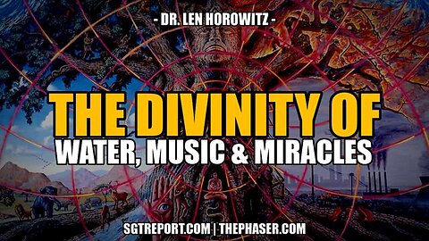 Water, Music & Miracles - Dr. Len Horowitz