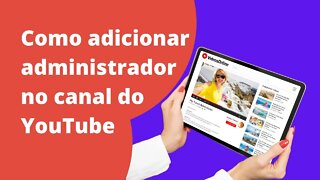 Como adicionar um usuário administrador ao seu canal do YouTube