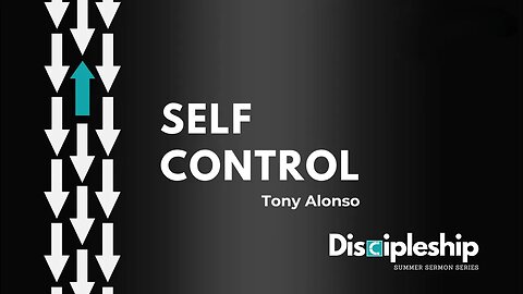 Discipleship Series Part 7: Self Control